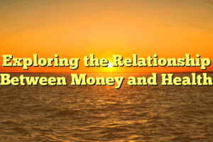 Exploring the Relationship Between Money and Health