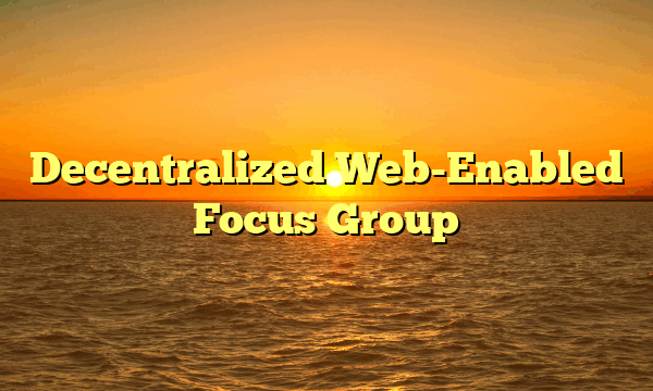Decentralized Web-Enabled Focus Group