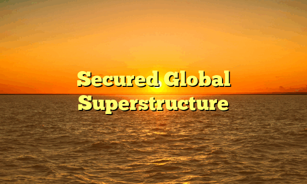 Secured Global Superstructure Secured Global Superstructure