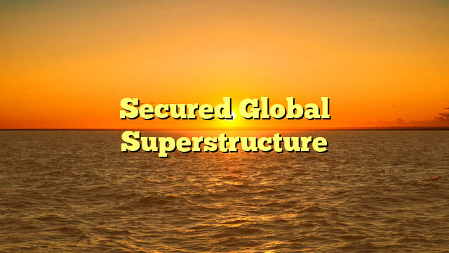 Secured Global Superstructure