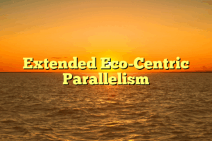 Extended Eco-Centric Parallelism