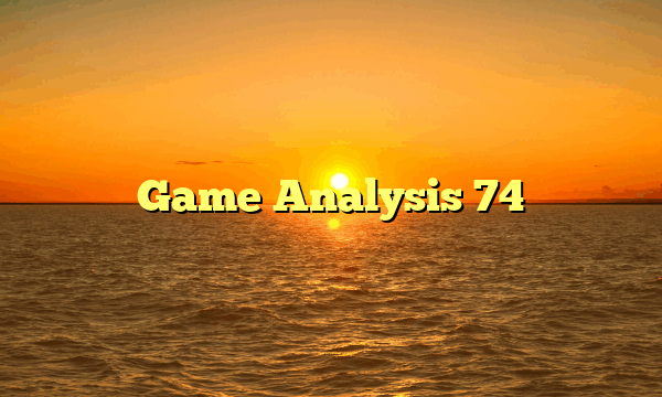 Game Analysis 74