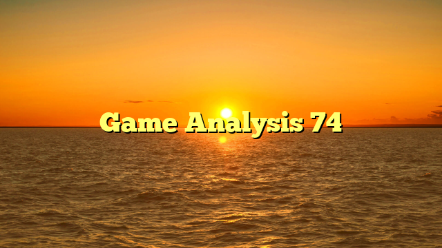 Game Analysis 74