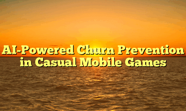 AI-Powered Churn Prevention in Casual Mobile Games