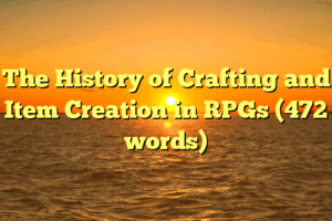The History of Crafting and Item Creation in RPGs (472 words)