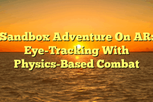 Sandbox Adventure On AR: Eye-Tracking With Physics-Based Combat