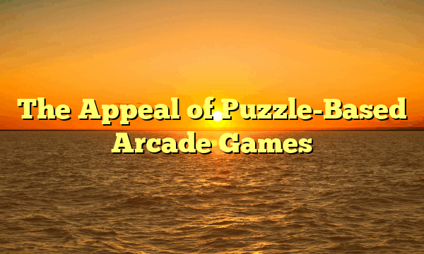 The Appeal of Puzzle-Based Arcade Games