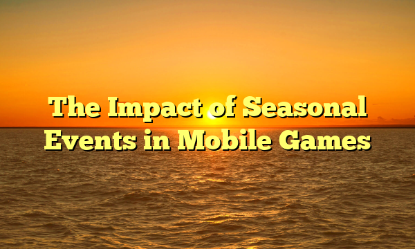 The Impact of Seasonal Events in Mobile Games