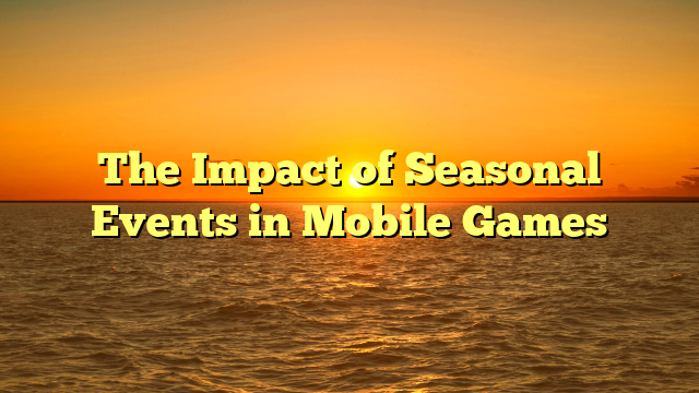 The Impact of Seasonal Events in Mobile Games