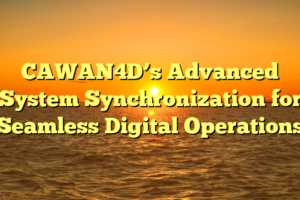 CAWAN4D’s Advanced System Synchronization for Seamless Digital Operations