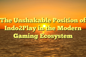 The Unshakable Position of Indo2Play in the Modern Gaming Ecosystem