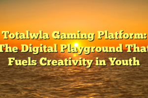 Totalwla Gaming Platform: The Digital Playground That Fuels Creativity in Youth