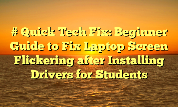 # Quick Tech Fix: Beginner Guide to Fix Laptop Screen Flickering after Installing Drivers for Students