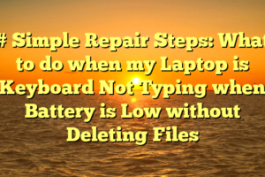 # Simple Repair Steps: What to do when my Laptop is Keyboard Not Typing when Battery is Low without Deleting Files