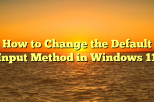 How to Change the Default Input Method in Windows 11