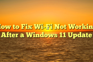How to Fix Wi-Fi Not Working After a Windows 11 Update