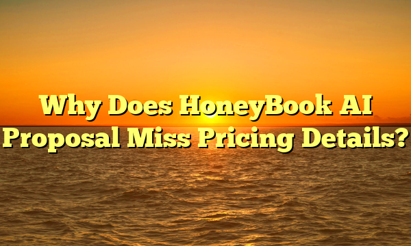 Why Does HoneyBook AI Proposal Miss Pricing Details?